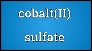 CobaltII sulfate Meaning [upl. by Sawyor]