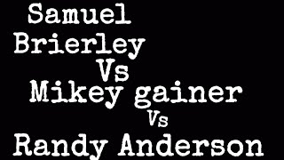 Samuel brierley vs Mikey gainer vs Randy Anderson [upl. by Augustin865]