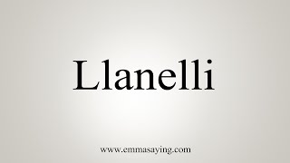 How To Say Llanelli [upl. by Sivel480]