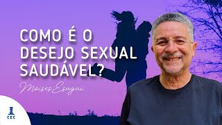 Como é o desejo sexual saudável Programa Consciência e Evolução [upl. by Munro]