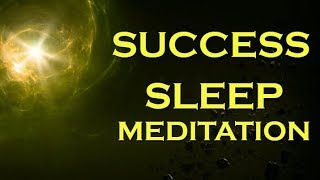 SUCCESS Sleep Meditation  Manifest Success while you SLEEP [upl. by Ylrebmek]