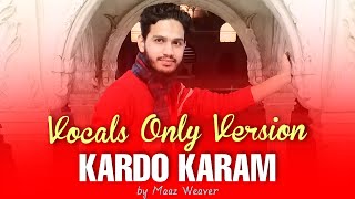 Kardo Karam Vocals Only Version  by Maaz Weaver [upl. by Rehtaef]