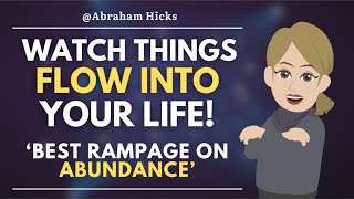 Watch Things Flow Into Your Life 🌟 Best Rampage on Abundance  Abraham Hicks [upl. by Harbot]