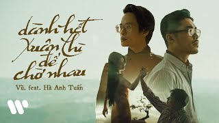 Vũ feat Hà Anh Tuấn  Dành Hết Xuân Thì Để Chờ Nhau Official MV [upl. by Roddy]