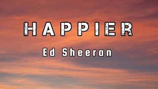 Ed Sheeran Happier lyrics [upl. by Naxela]