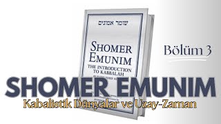 Shomer Emunim Bölüm 3 Kabalistik Dünyalar ve UzayZaman [upl. by Yadroc]