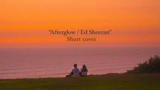 Ed Sheeran Afterglow short cover Featuring Chalcedony syiem [upl. by Bernita]