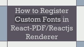 How to Register Custom Fonts in ReactPDFReactjs Renderer [upl. by Oicnevuj]