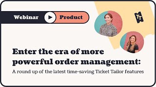 Webinar More powerful order management A round up of the latest time saving Ticket Tailor [upl. by Zurciram]