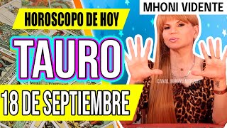 🌀LLEGA UN REGALO DEL CIELO PARA TI 🎁 MHONI VIDENTE 🔮 Horóscopo de hoy TAURO 18 de SEPTIEMBRE 2024 ❤️ [upl. by Kho]