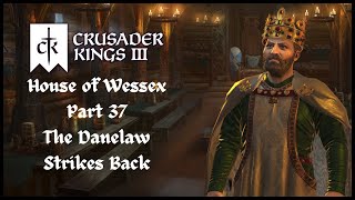 Crusader Kings 3  House of Wessex  Part 37  The Danelaw Strikes Back [upl. by Aneed]