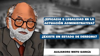 Clase 24  ¿Eficacia o legalidad ¿Cuál es el fin de la Administración  Alejandro Nieto [upl. by Sophia213]