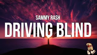 sammy rash  driving blind Lyrics [upl. by Ailin716]