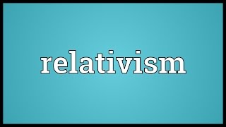 Relativism Meaning [upl. by Aretse]