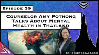 Counselor Amy Pothong Talks About Mental Health in Thailand S7E39 [upl. by Nauqyt3]