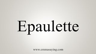 How To Say Epaulette [upl. by Nahej]