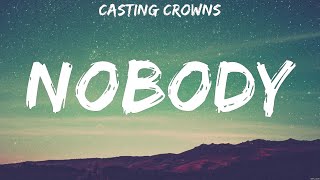 Nobody  Casting Crowns Lyrics  WORSHIP MUSIC [upl. by Ariamoy121]