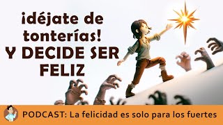 PODCAST Ser feliz es Posible Pero NO Para los Débiles y Tú ¡NO LO ERES Psicólogo en casa [upl. by Witha]