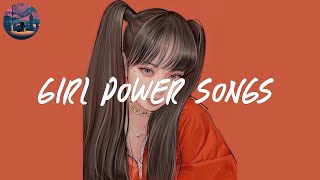 girl power songs 🎀 a playlist that make you feel self confidence [upl. by Ttekcirc]