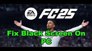 How To Fix EA SPORTS FC 25 Black Screen Issue On PC [upl. by Saucy]