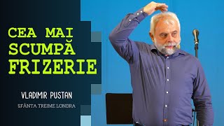 CEA MAI SCUMPĂ FRIZERIE • Vladimir Pustan • Biserica Sfânta Treime Londra • 2022 [upl. by Inavoy]