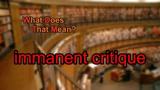 What does immanent critique mean [upl. by Llertniuq]