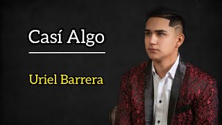 Casi Algo  Uriel Barrera LETRA [upl. by Eidson124]