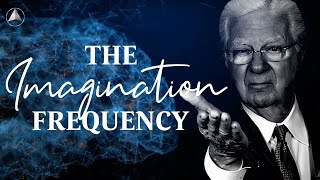 The Imagination Frequency  Bob Proctor [upl. by Jermaine846]