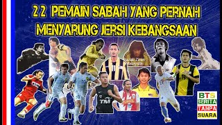 22 PEMAIN SABAH YANG PERNAH MENYARUNG JERSI KEBANGSAAN [upl. by Atsirhc]