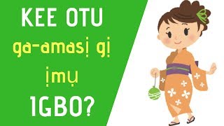 Learn Igbo  Kee otu gaamasị gị ịmụ Igbo [upl. by Ylak]