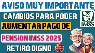 💰🔔Importante💲Estos son los cambios para aumentar pago pensionados IMSS en 2025 y tener retiro digno [upl. by Hali]