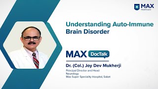 Autoimmune Encephalitis Diagnosis amp Treatments │ Dr Col Joy Dev Mukherji │ Max Hospital Saket [upl. by Lori]