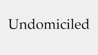 How to Pronounce Undomiciled [upl. by Kingsley983]