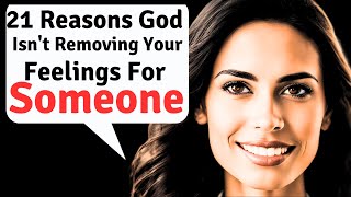 21 Reasons God Isnt Removing Your Feelings For Someone [upl. by Anahsit]