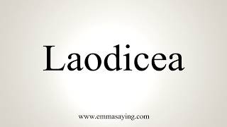 How To Pronounce Laodicea [upl. by Idna236]