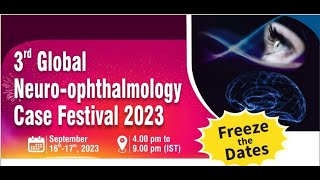 3rd Global NeuroOphthalmology Case Festival 2023 [upl. by Ymmor]