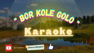 karoke  BOR KOLE GOLO  CiptIcen Jumpa amp Friends [upl. by Ahseela]