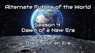 Alternate Future of the World  Dawn of a New Era Season 4  The End of an Era [upl. by Aihsemat]