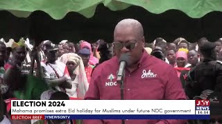 Election 2024 Mahama promises extra Eid holiday for Muslims under future NDC government [upl. by Niryt]