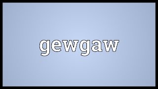 Gewgaw Meaning [upl. by Nylodam]