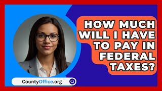 How Much Will I Have To Pay In Federal Taxes  CountyOfficeorg [upl. by Barker226]