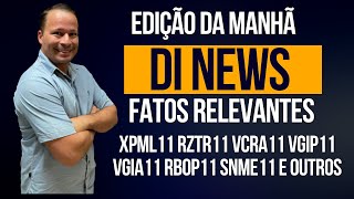 DI News Fatos Relevantes 16 de janeiro XPML11 RZTR11 VCRA11 VGIP11 VGIA11 MORE11 SNME11 e outros [upl. by Willette704]