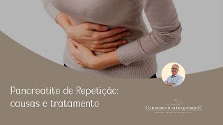 Pancreatite de Repetição causas e tratamento  Prof Dr Luiz Carneiro CRM 22761 [upl. by Dnalrah]