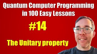 14100 The Unitary property  Quantum Computer Programming in 100 Easy Lessons [upl. by Rima402]