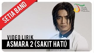 Setia Band  Asmara 2 Sakit Hati  Official Video Lirik [upl. by Ainnet]