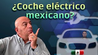 ¿Coche eléctrico mexicano Esto quiere hacer el gobierno [upl. by Derrick]