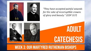 Adult Catechism Week 3  Our Martyred Ruthenian Bishops [upl. by Nanreik]