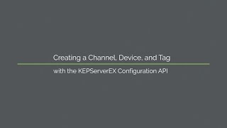 Creating a Channel Device and Tag with the KEPServerEX Configuration API [upl. by Jensen]