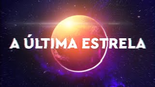 A Última Estrela do Universo [upl. by Lamoureux576]