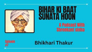 Bhikhari Thakur  Bihar Ki Baat Sunata Hoon  Podcast  Shreekant sinha [upl. by Lilybel984]